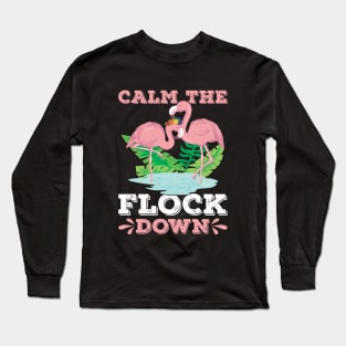 CALM THE FLOCK DOWN Long Sleeve T-Shirt